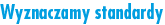 Wyznaczamy standardy